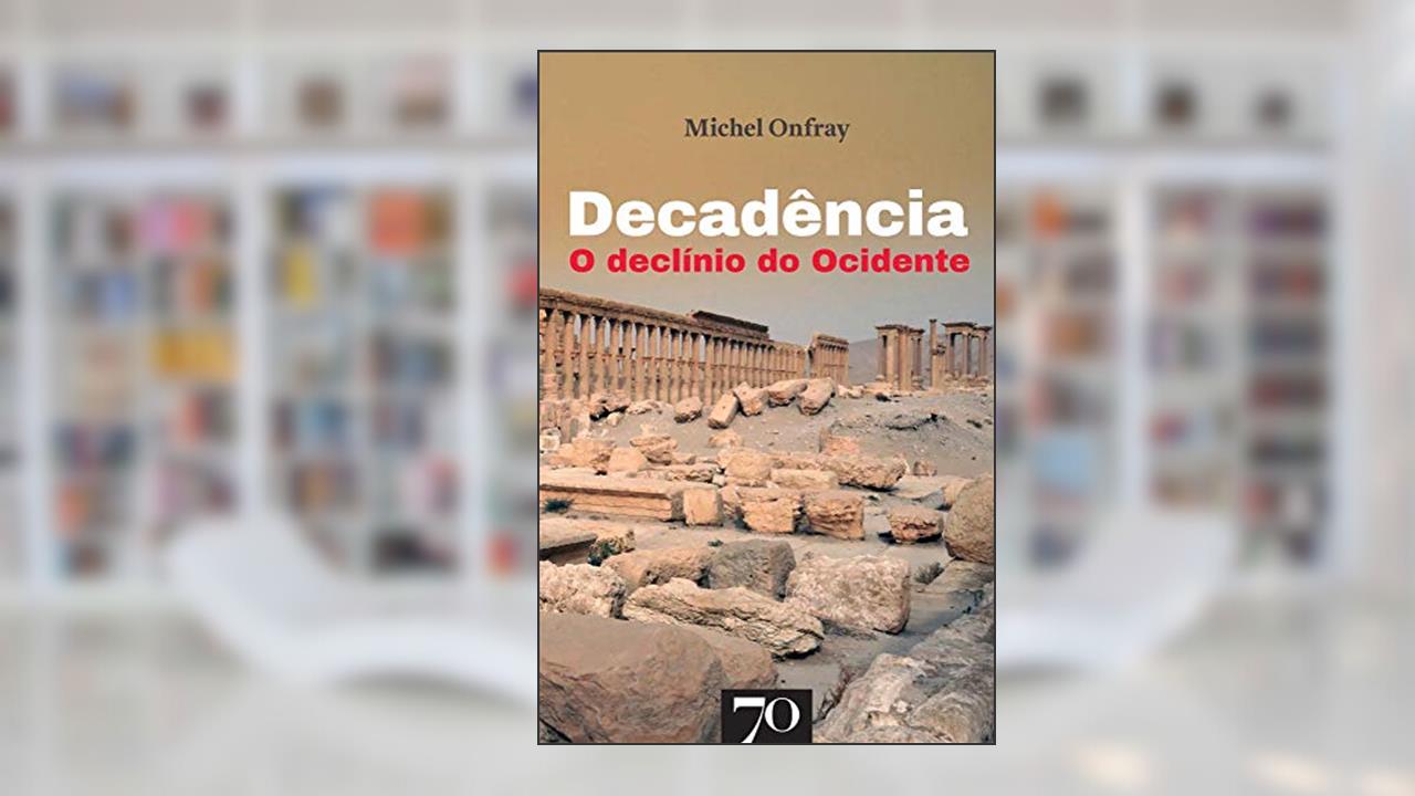 Decadência: o Declínio do Ocidente, de Michel Onfray