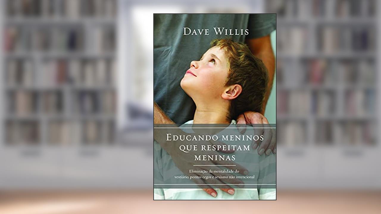 Capa de Educando Meninos que Respeitam Meninas, do autor Dave Willis