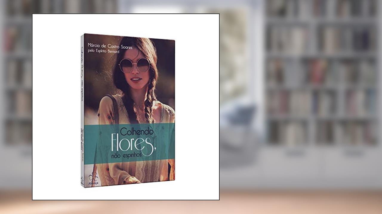 Capa de Colhendo Flores, não Espinhos, do autor Marcia De Castro Soares; Bernard