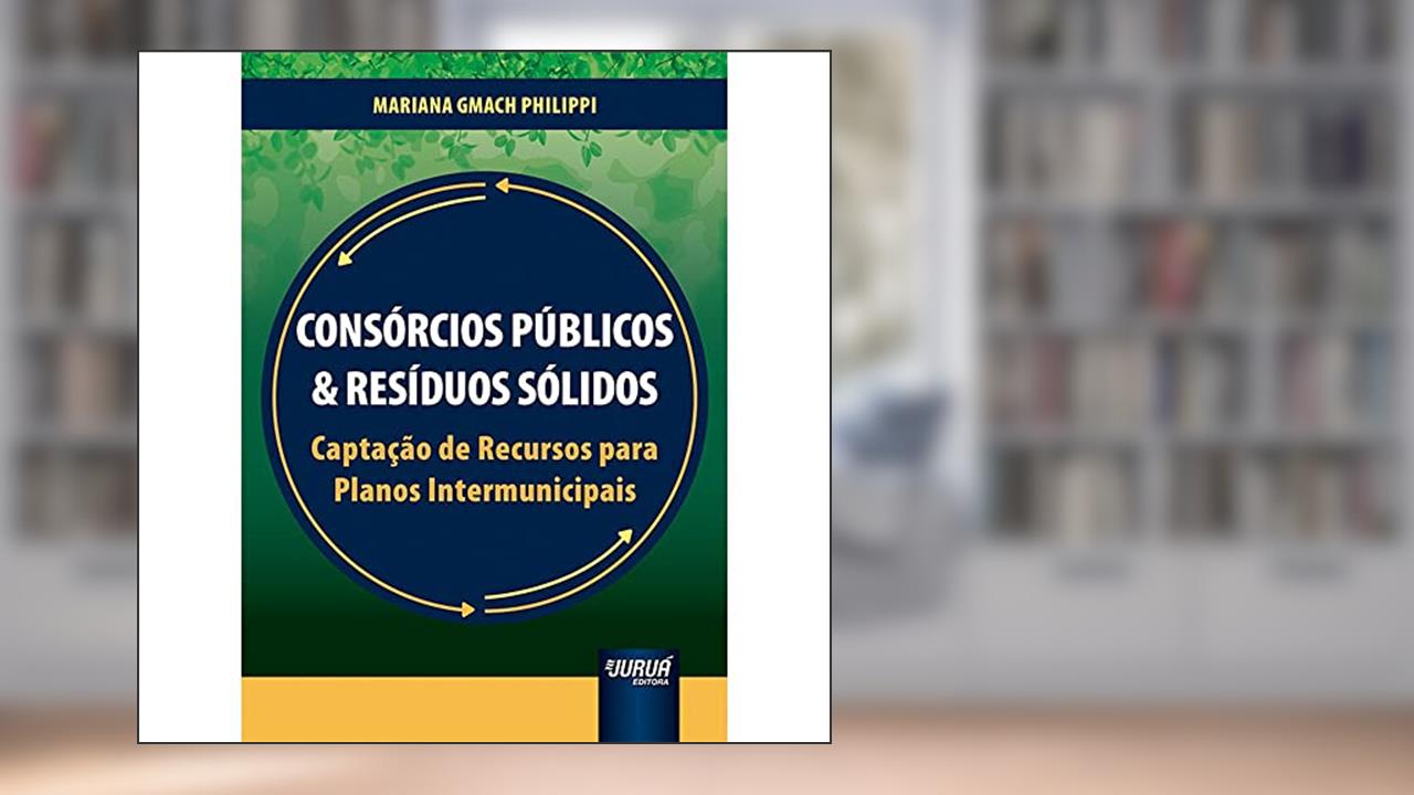 Capa de Consórcios Públicos & Resíduos Sólidos - Captação de Recursos para Planos Intermunicipais, do autor Mariana Gmach Philippi