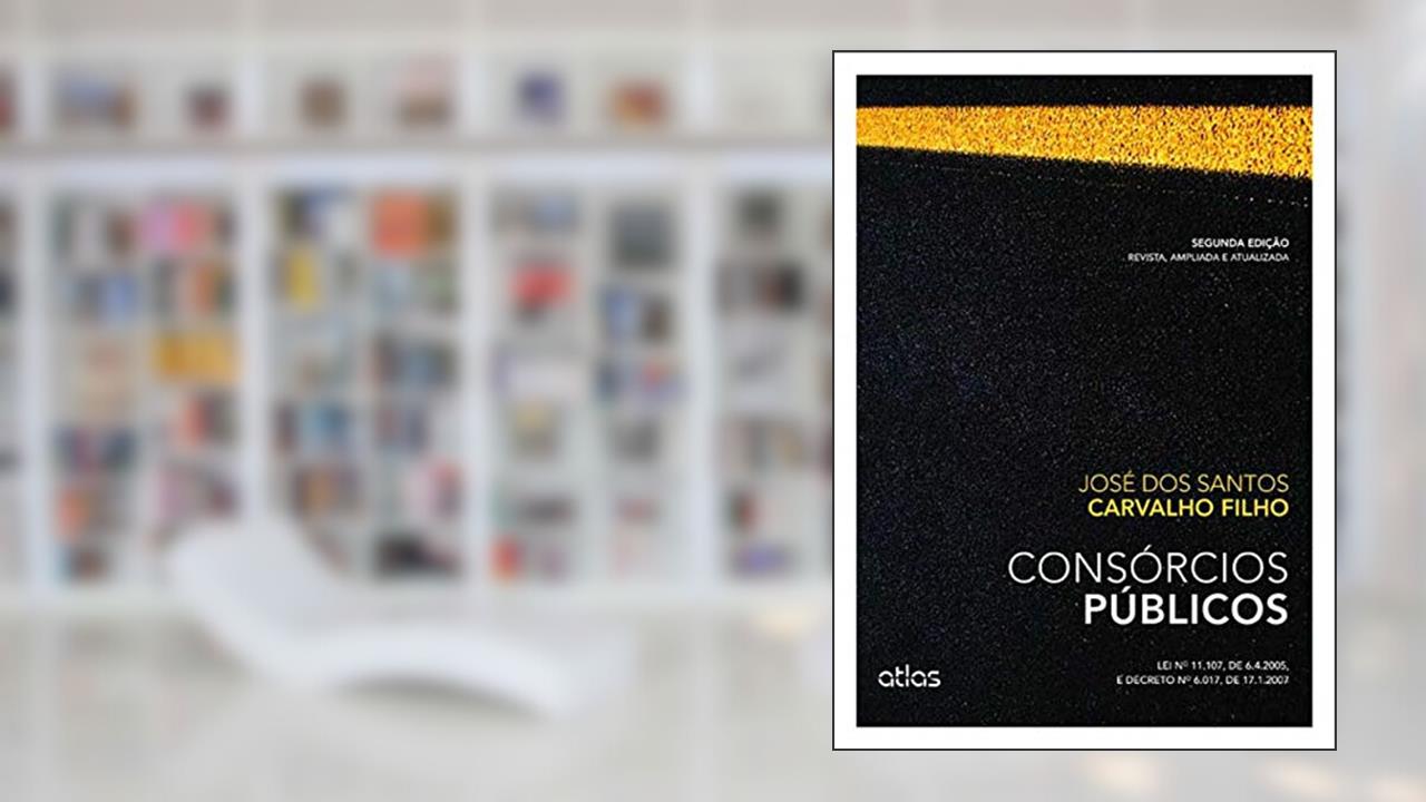 Capa de Consórcios Públicos: Lei Nº 11.107, De 6.4.2005, E Decreto Nº 6.017, De 17.1.2007, do autor José Dos Santos Carvalho Filho