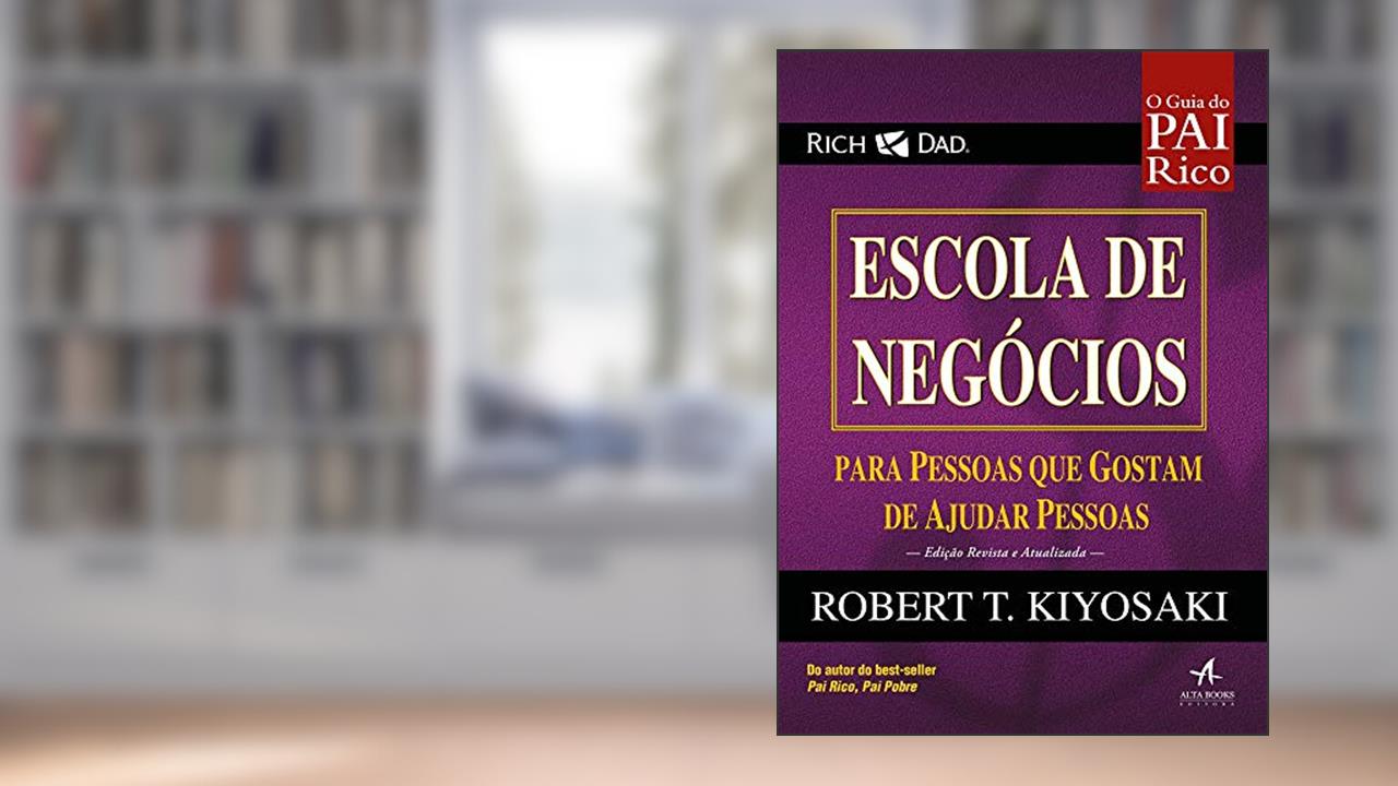 Capa de Escola de Negócios: Para Pessoas que Gostam de Ajudar Pessoas, do autor Robert Kiyosaki