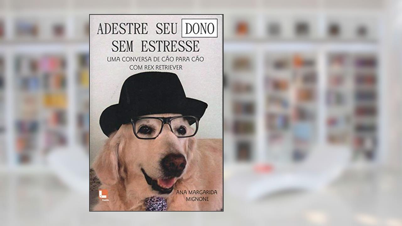 Capa de Adestre Seu Dono sem Estresse. Uma Conversa de Cão Para Cão com Rex Retriever, do autor Ana Margarida Mignone