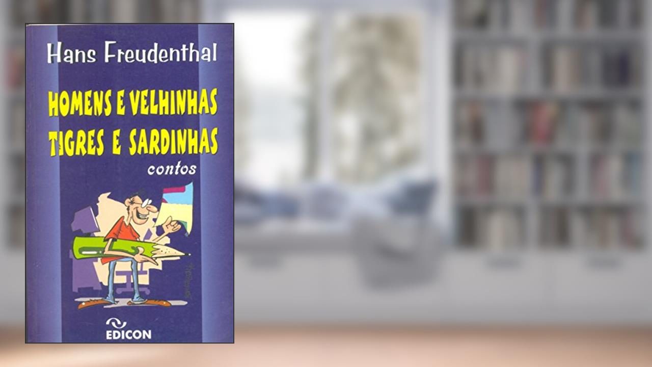 Capa de Homens E Velhinhas, Tigres E Sardinhas, do autor Hans Freudenthal