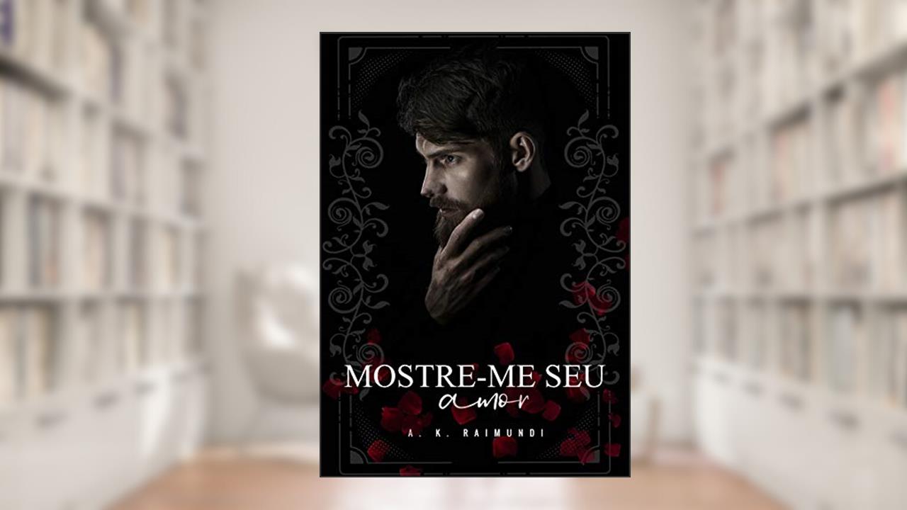 Capa de Mostre-me seu amor, do autor A. K. Raimundi