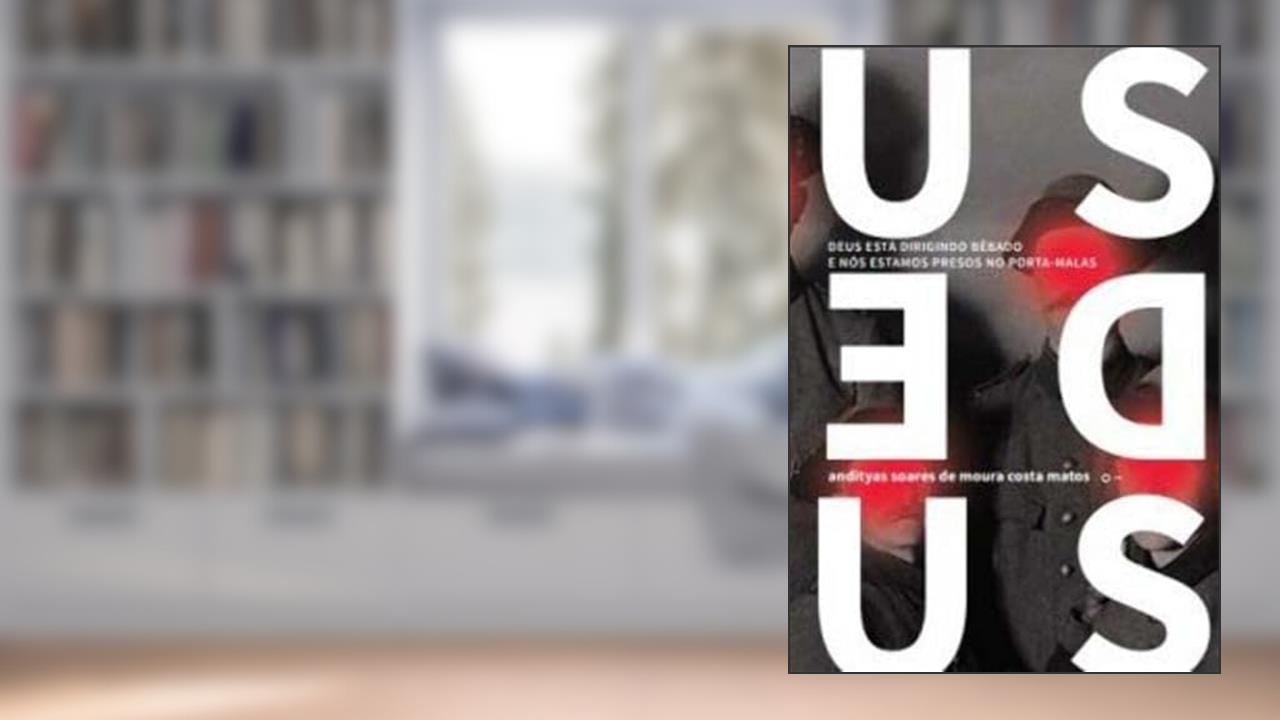 Capa de Deus Esta Dirigindo Bebado E Nos Estamos Presos, do autor Andityas Soares De Moura Costa Matos