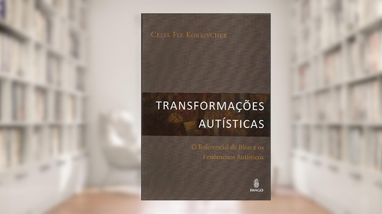 Capa de Transformações Autísticas: O Referencial de Bion e os Fenômenos Autísticos, do autor Celia Fix Korbivcher