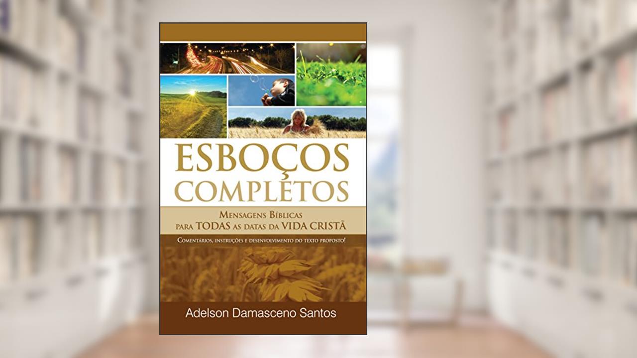 Capa de Esboços e Sermões Completos para Ocasiões e Datas Especiais: Mensagens Bíblicas para Todas as Datas da Vida Cristã, do autor Adelson Damasceno Santos