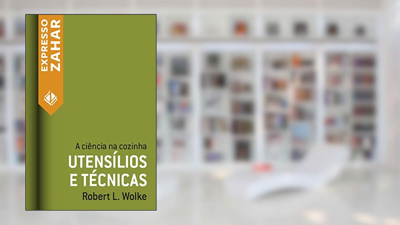 Capa de Utensílios e técnicas: A ciência na cozinha, do autor Robert L. Wolke