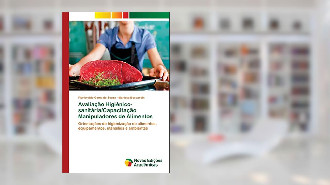 Capa de Avaliação Higiênico-sanitária/Capacitação Manipuladores de Alimentos: Orientações de higienização de alimentos, equipamentos, utensílios e ambientes, do autor Florisvaldo Gama de Souza; Marissa Boscardin