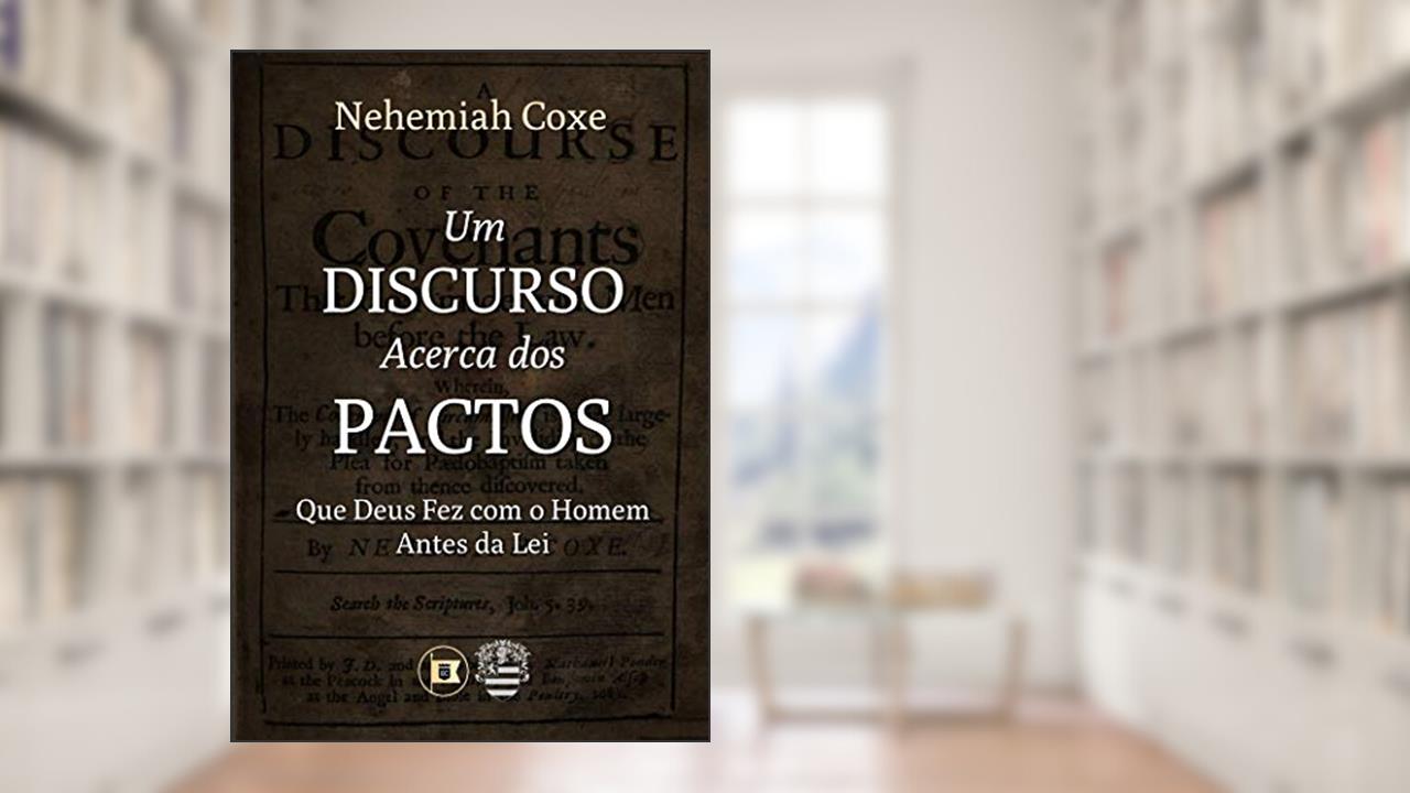 Capa de Um Discurso Acerca dos Pactos que Deus Fez com o Homem Antes da Lei, do autor Nehemiah Coxe