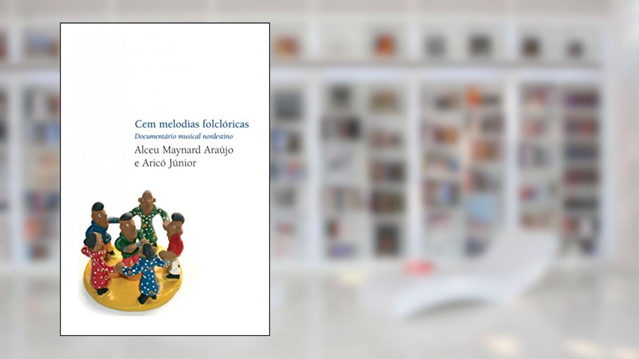 Capa de Cem melodias folclóricas: Documentário musical nordestino, do autor Alceu Maynard | Aricó Junior Araújo