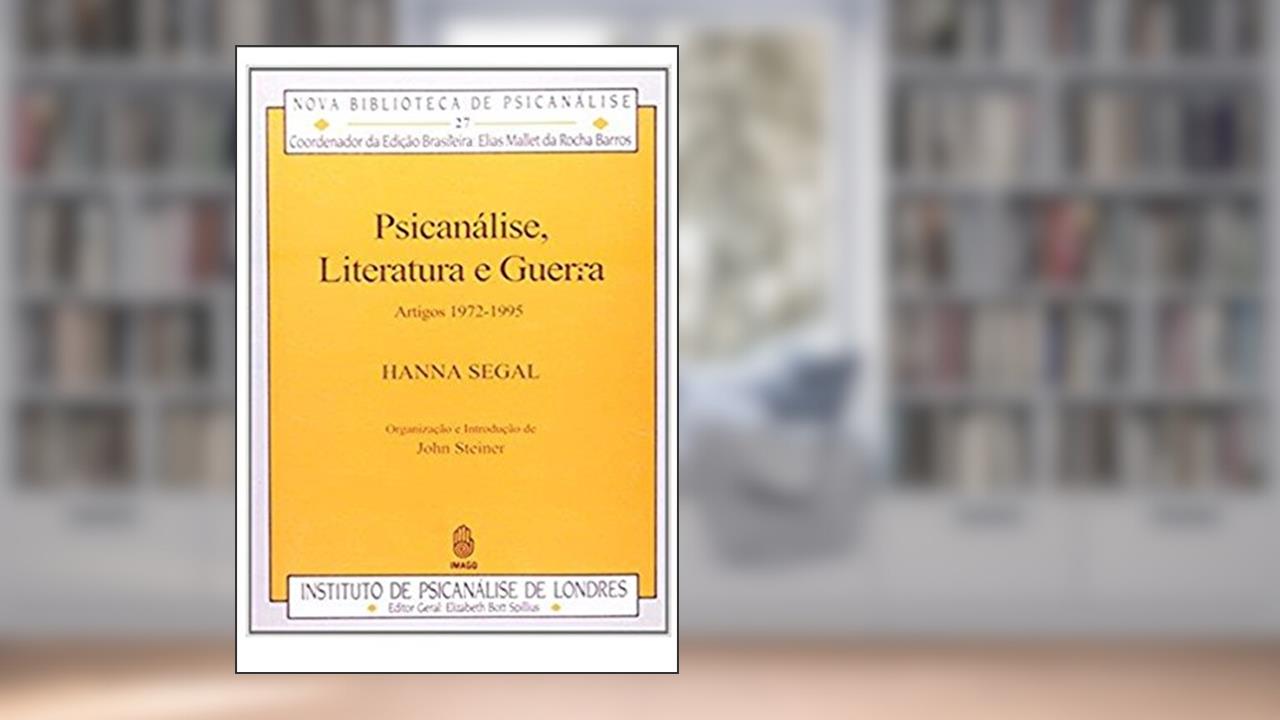 Capa de Psicanálise, Literatura e Guerra: Artigos 1972-1995 (Volume 27), do autor Hanna Segal