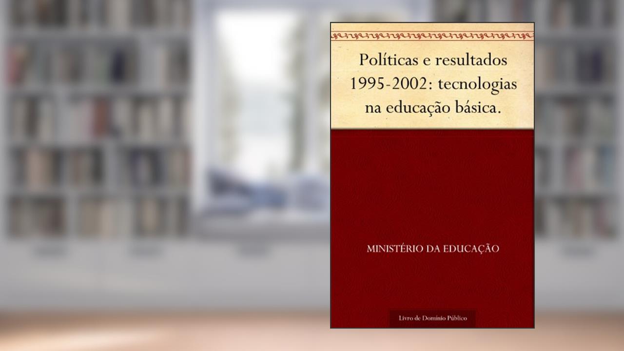 Capa de Políticas e resultados 1995-2002: tecnologias na educação básica., do autor Ministério da Educação