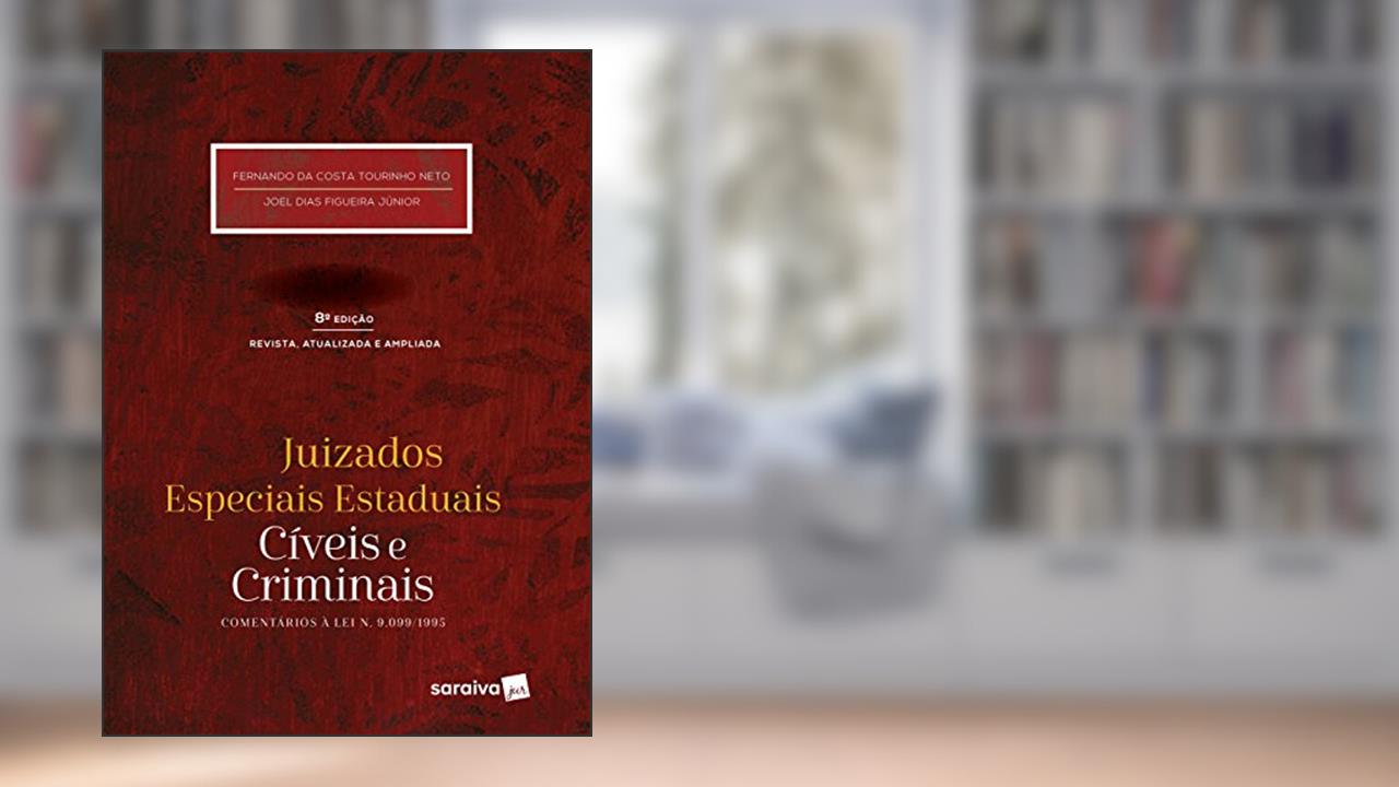 Capa de Juizados especiais estaduais: Cíveis e criminais - 8ª edição de 2017: Comentários à Lei 9.099/1995, do autor Joel Dias Figueira Junior; Fernando de Costa Tourinho Neto
