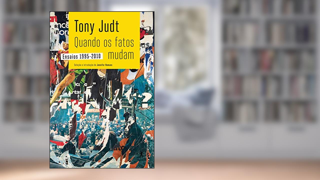 Capa de Quando os fatos mudam: Ensaios 1995-2010, do autor Tony Judt