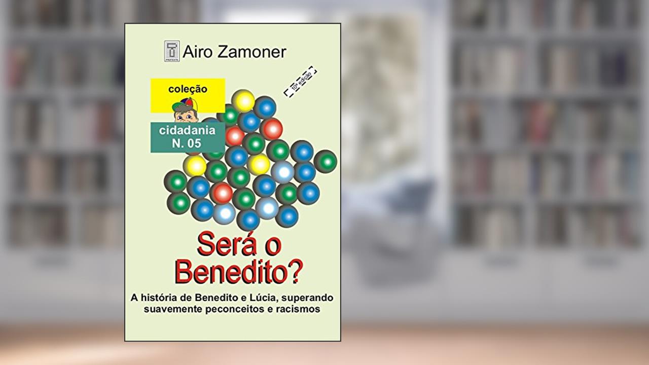 Capa de SERÁ O BENEDITO?: A história de Benedito e Lúcia, superando de forma suave e romântica, preconceito e racismo (COLEÇÃO CIDADANIA Livro 5), do autor AIRO ZAMONER