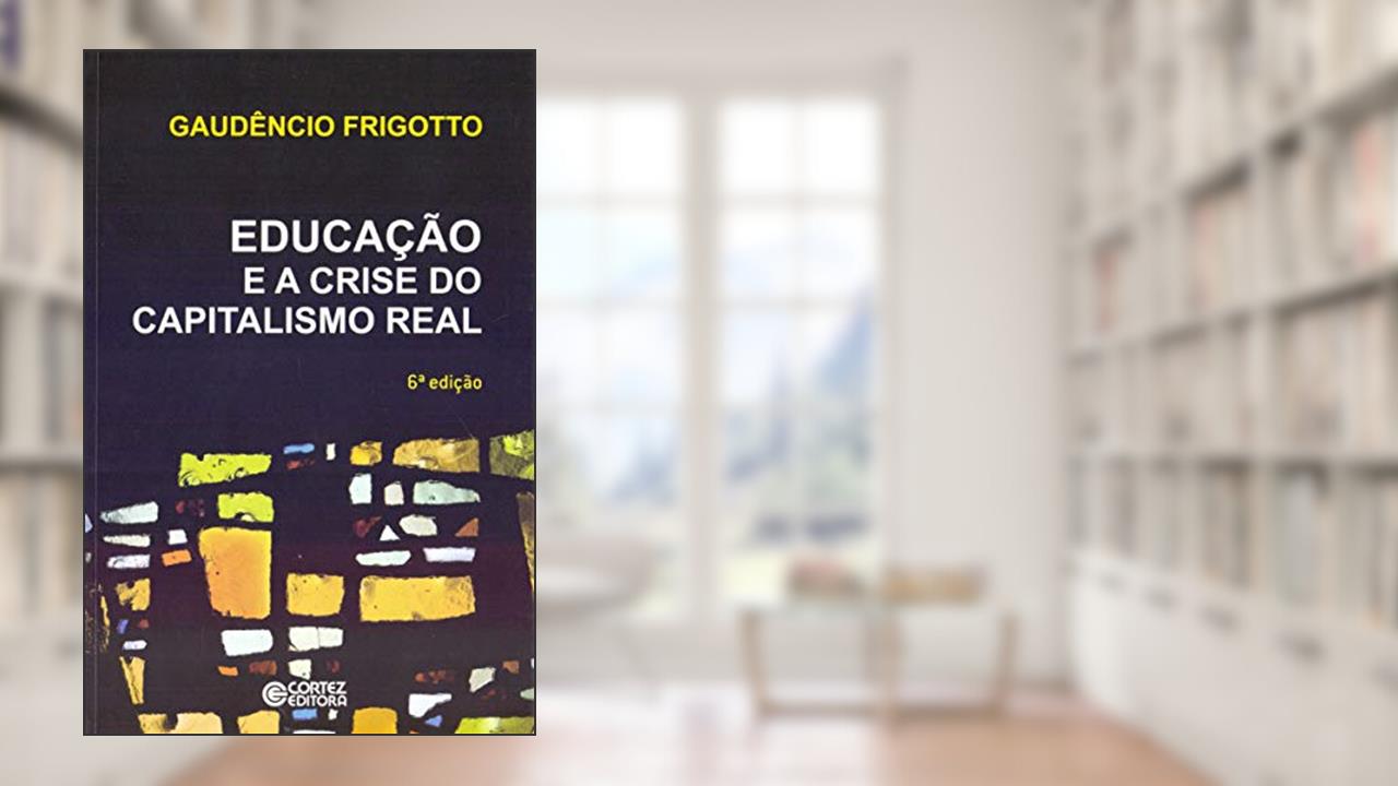 Capa de Educação e a crise do capitalismo real, do autor Gaudêncio Frigotto
