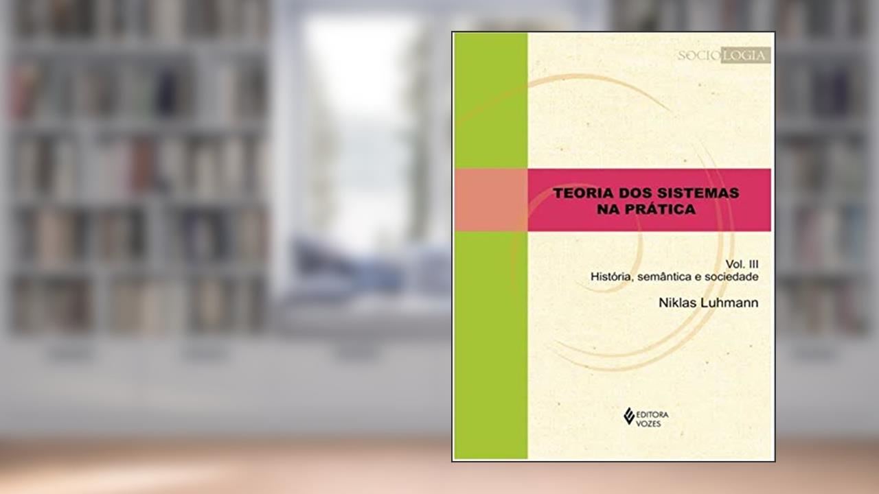 Capa de Teoria dos sistemas na prática vol. III: História, semântica e sociedade, do autor Niklas Luhmann
