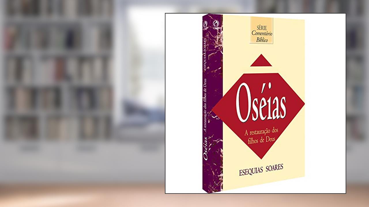 Capa de Comentário Bíblico - Oséias - A restauração dos filhos de Deus, do autor Esequias Soares