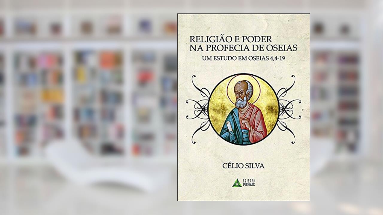 Capa de Religião e Poder na Profecia de Oseias. Um Estudo em Oseias 4, 4-19, do autor Celio Silva