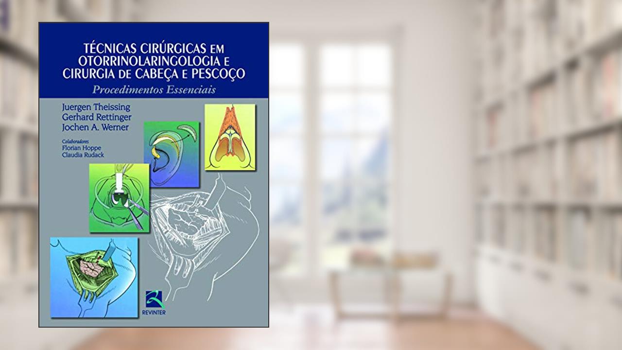 Capa de Técnicas Cirúrgicas em Otorrinolaringologia: Procedimentos Essenciais, do autor Juergen Theissing