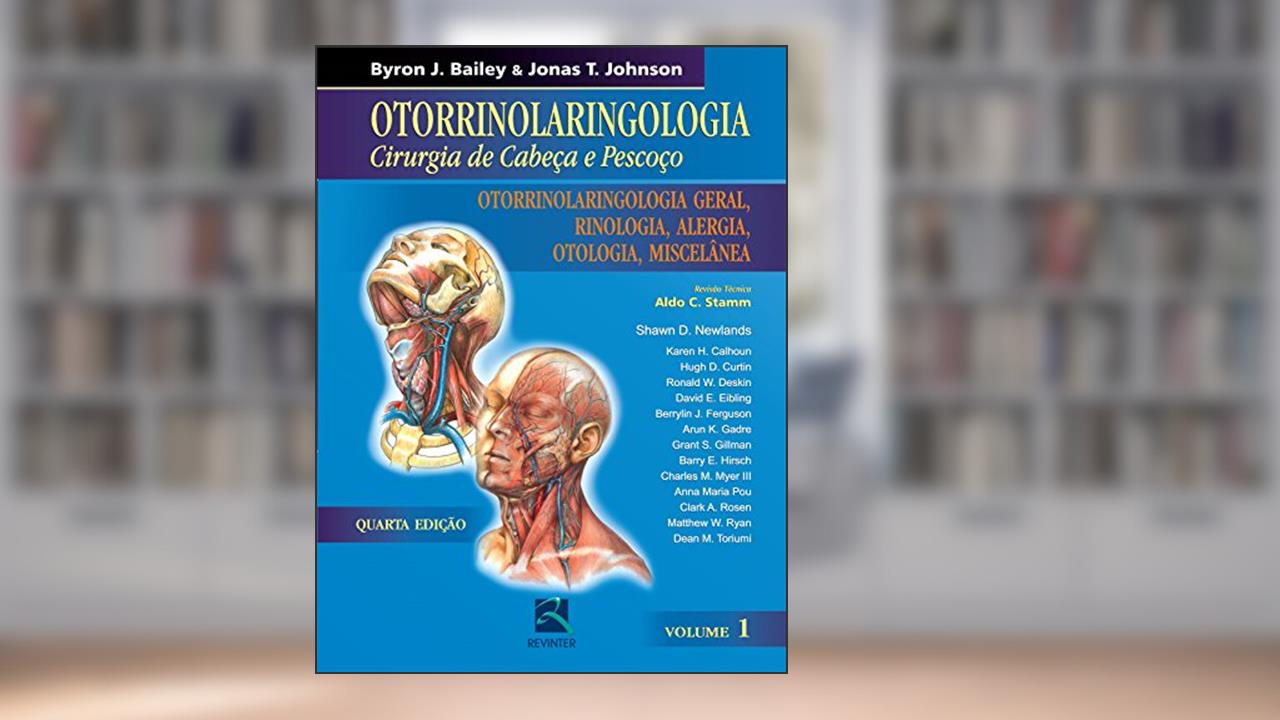 Capa de Otorrinolaringologia Cirurgia de Cabeça e Pescoço - Volume 1: Otorrinolaringologia Geral, Rinologia ,Alergia, Otologia e Miscelânea, do autor Byron J. Bailey