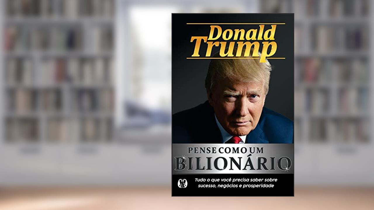 Capa de Pense como um bilionário: Tudo o que você precisa saber sobre sucesso, negócios e prosperidade, do autor Donald Trump