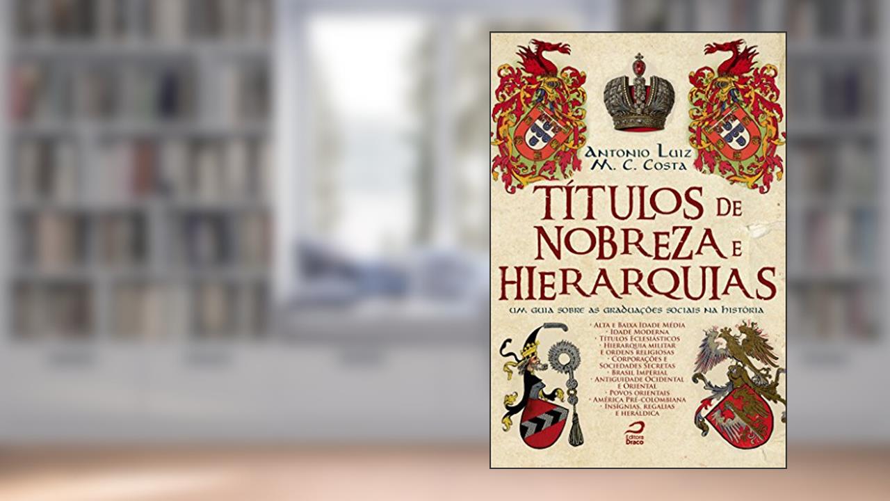 Capa de Títulos de Nobreza e Hierarquias. Um Guia Sobre as Graduações Sociais na História, do autor Antonio Luiz M. C. Costa