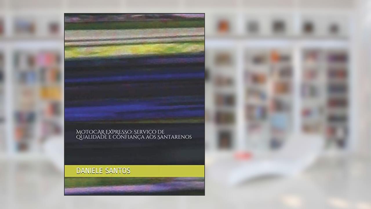 Capa de MOTOCAR EXPRESSO: Serviço de qualidade e confiança aos Santarenos (1) (Portuguese Edition), do autor DANIELE NOGUEIRA DOS SANTOS; GUSTAVO TORRES