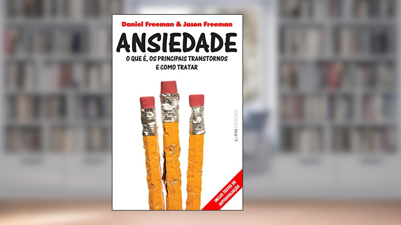 Capa de Ansiedade - O Que É, os Principais Transtornos e Como Tratar, do autor Daniel Freeman; Jason Freeman