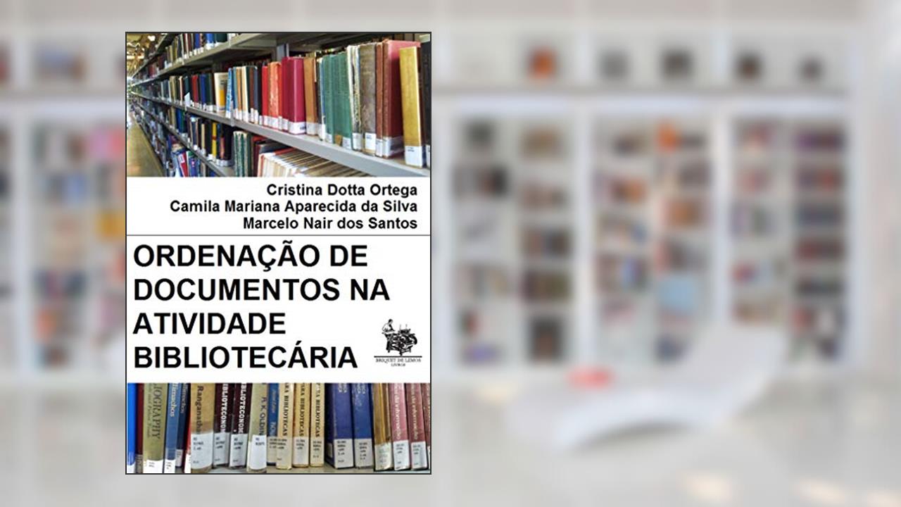 Capa de Ordenação de documentos na atividade bibliotecária, do autor Cristina Dotta Ortega; Camila Mariana Aparecida da Silva; Marcelo Nair dos Santos