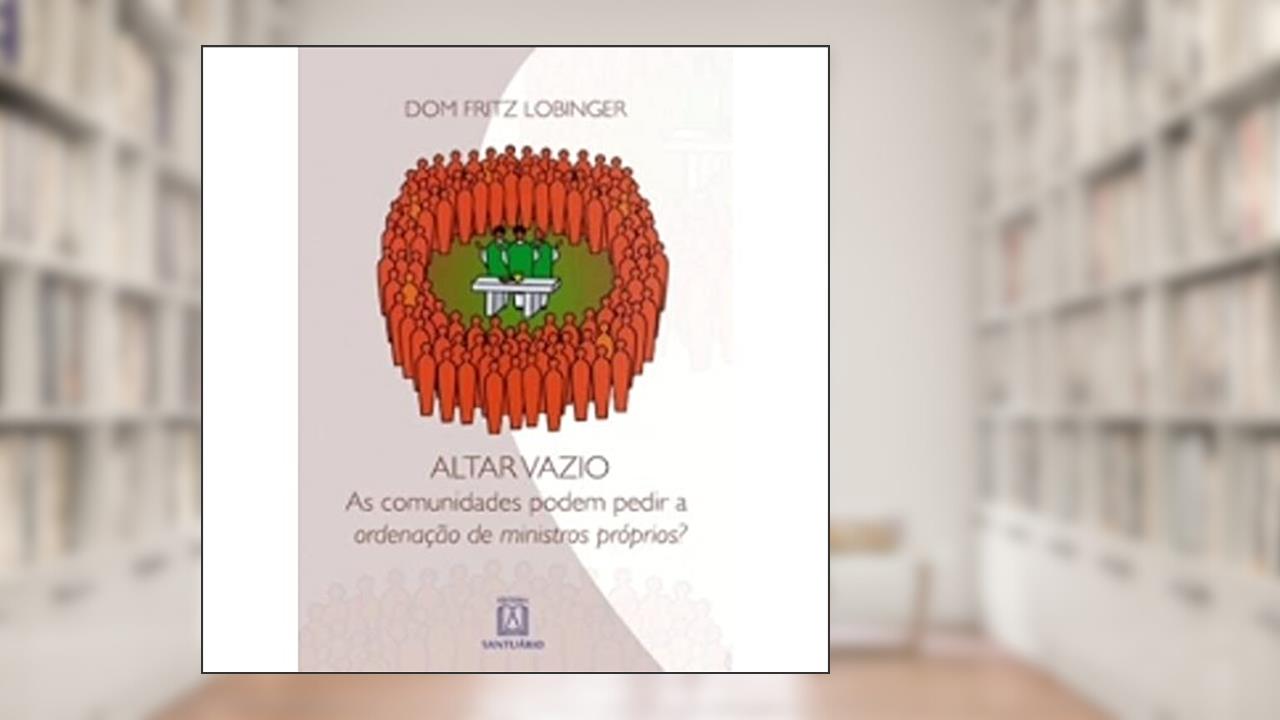 Capa de Altar Vazio. As Comunidades Podem Pedir a Ordenação de Ministros Próprios?, do autor Dom Fritz Lobinger