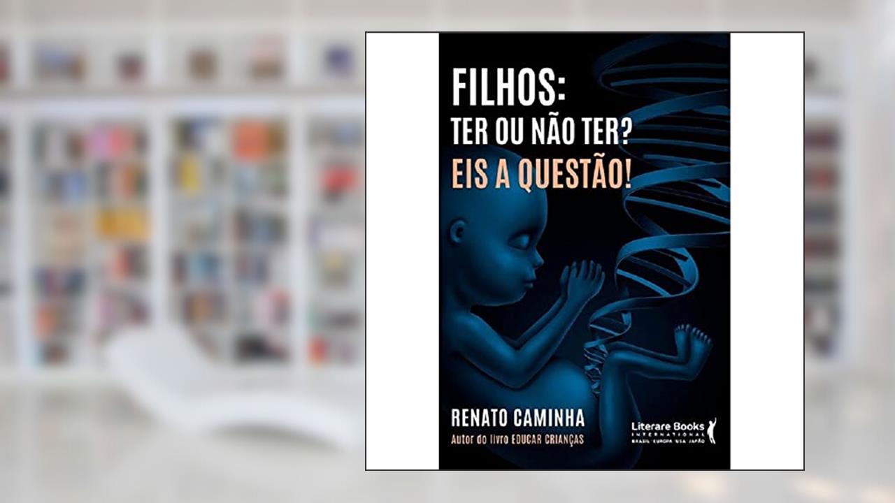 Capa de Filhos: ter ou Não Ter? eis a Questão!, do autor Renato M. Caminha