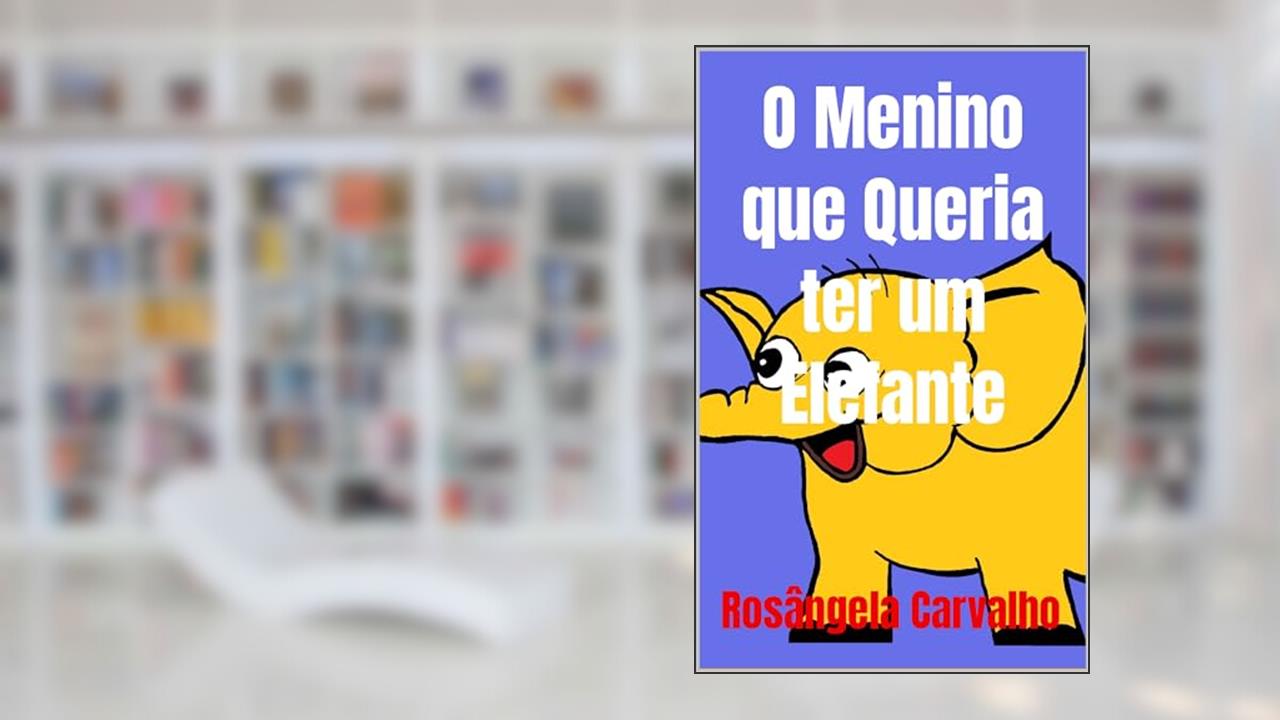 Capa de O Menino que Queria ter um Elefante, do autor Rosângela Carvalho