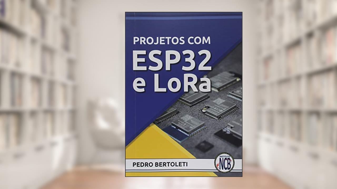 Capa de Projetos Com Esp32 E Lora, do autor Pedro Bertoleti