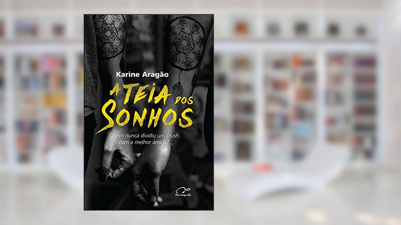 Capa de A teia dos sonhos: Quem nunca dividiu um crush com a melhor amiga?, do autor Karine Aragão