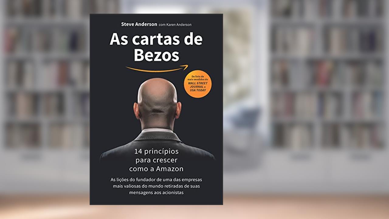 As cartas de Bezos: 14 princípios para crescer como a Amazon, de Steve Anderson; Karen Anderson