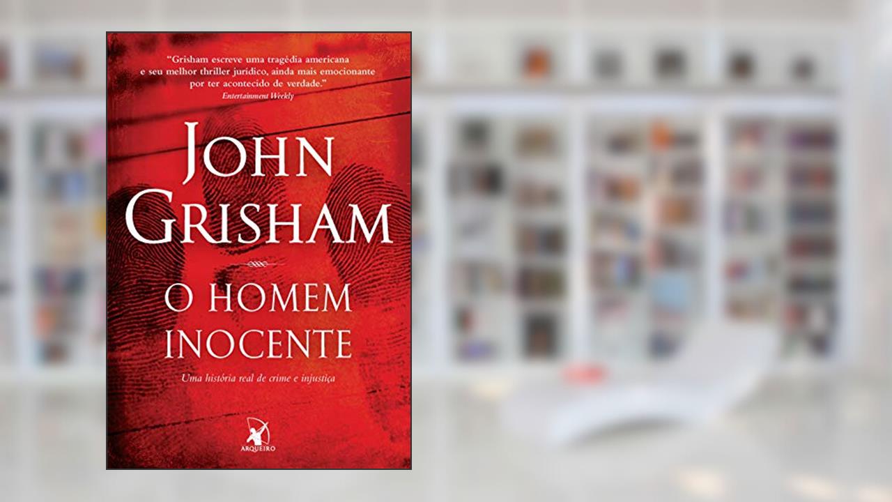 Capa de O homem inocente: Uma história real de crime e injustiça, do autor John Grisham