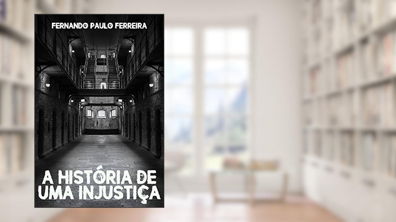 Capa de A Historia de Uma Injustica, do autor Fernando Ferreira