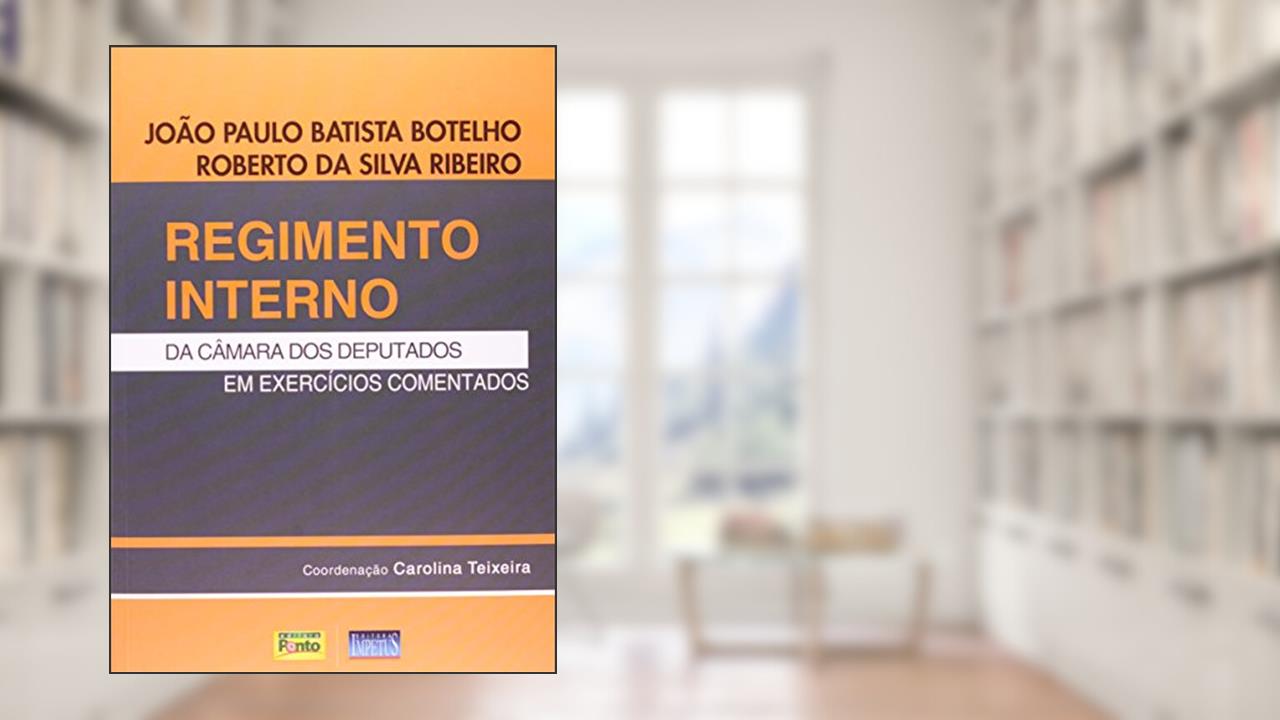 Capa de Regimento Interno da Câmara dos Deputados em Exercícios Comentados, do autor João Paulo Batista Botelho; Roberto da Silva Ribeiro