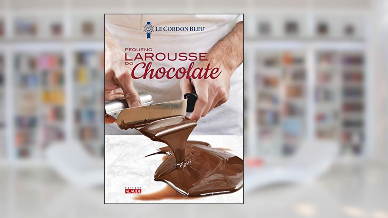 Capa de Larousse do Chocolate - le Petit, do autor Instituto Le Cordon Bleu