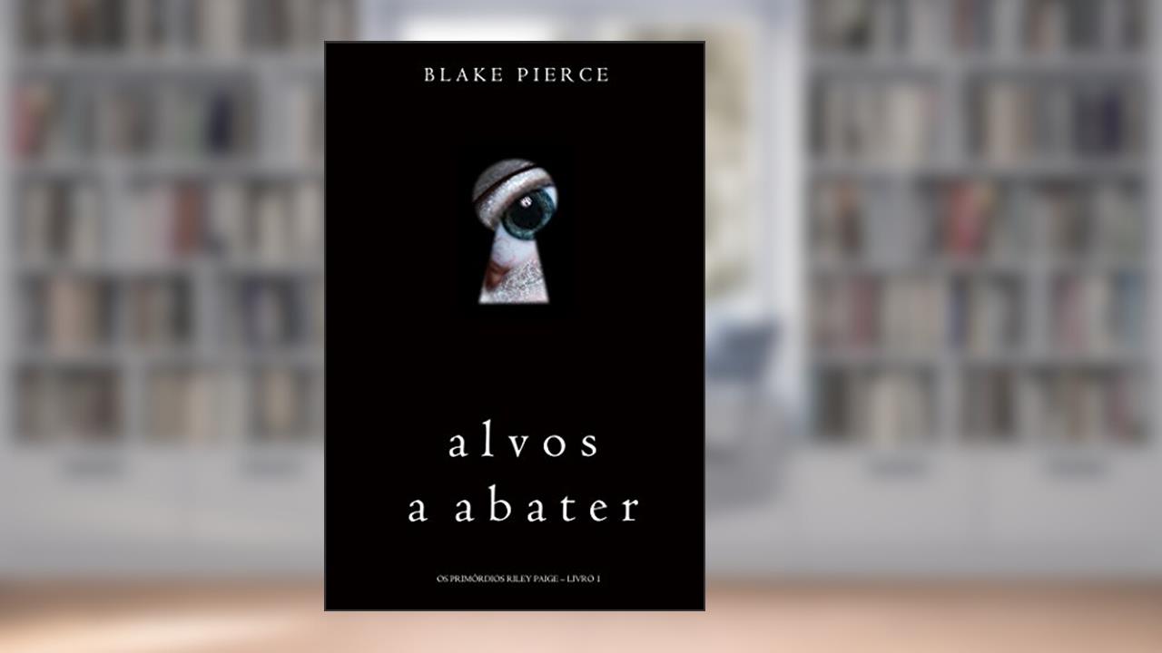 Capa de Alvos a Abater (Os Primórdios Riley Paige - Livro 1), do autor Blake Pierce