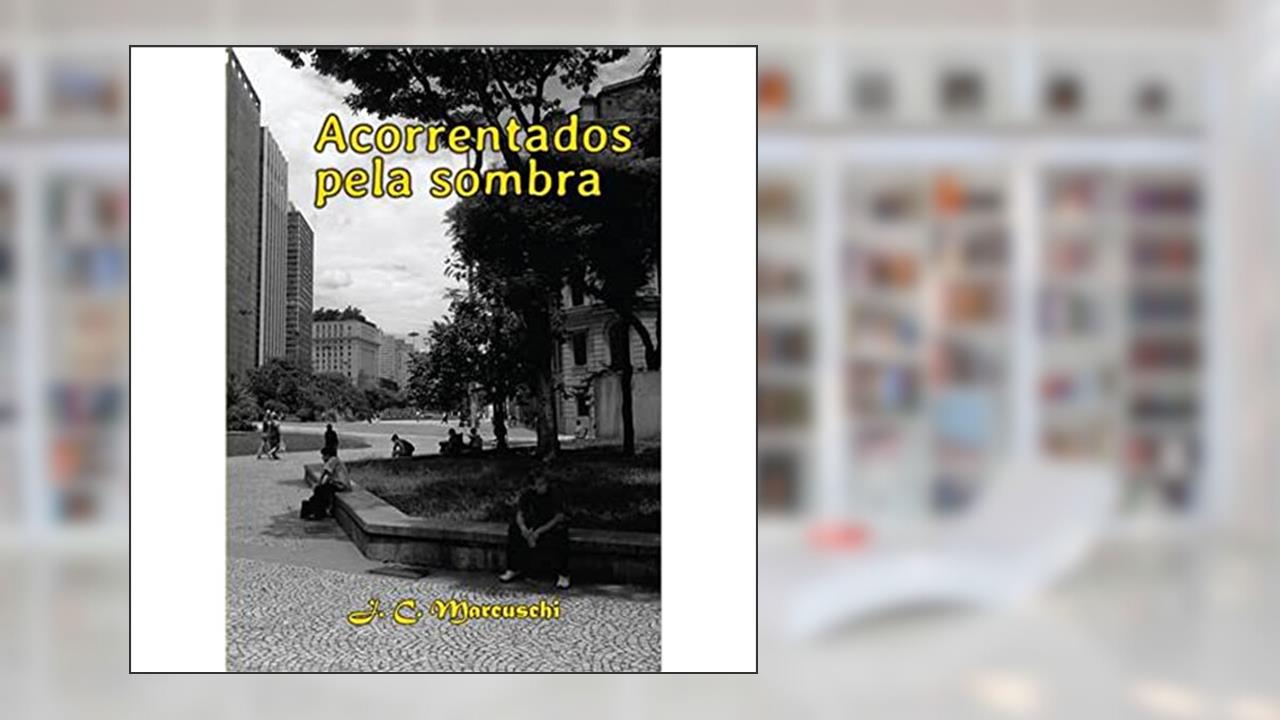 Capa de Acorrentados Pela Sombra, do autor J. C. Marcuschi