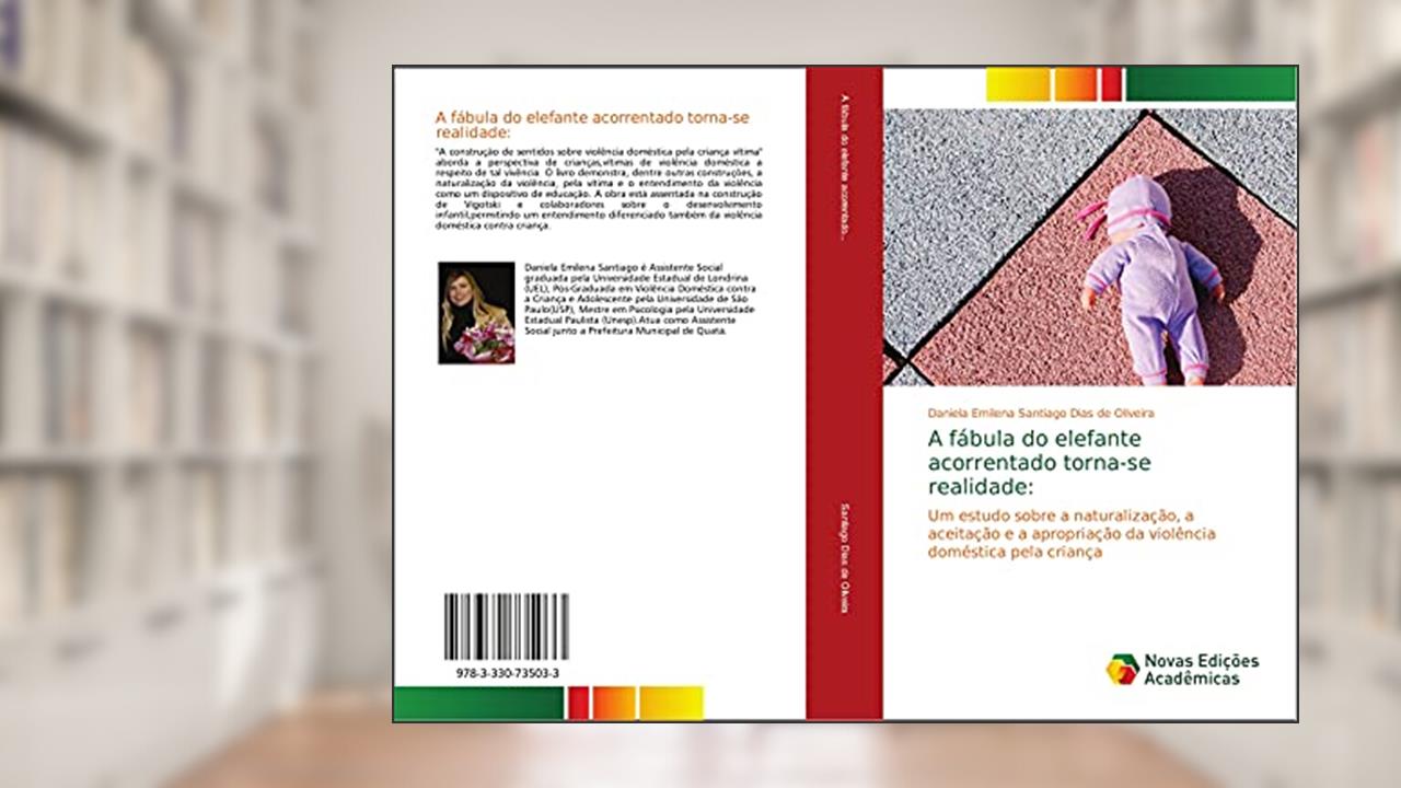 Capa de A fábula do elefante acorrentado torna-se realidade:: Um estudo sobre a naturalização, a aceitação e a apropriação da violência doméstica pela criança, do autor Daniela Emilena Santiago Dias de Oliveira