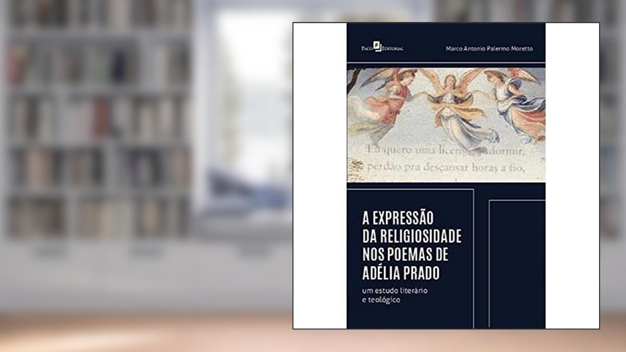 Capa de A Expressão da Religiosidade nos Poemas de Adélia Prado: um Estudo Literário e Teológico, do autor Marco Antonio Palermo Moretto