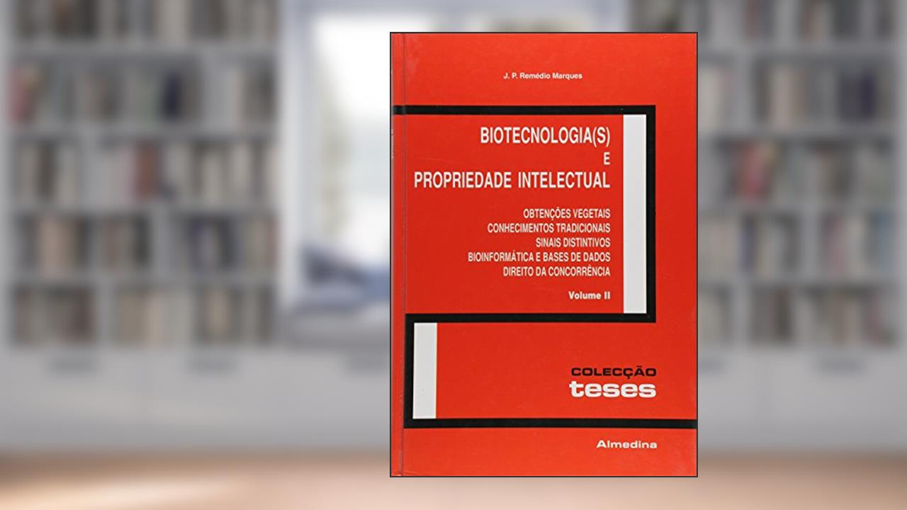 Capa de Biotecnologia(s) e Propriedade Intelectual: Obtenções Vegetais, Conhecimentos Tradicionais, Sinais Distintivos, Bioinformática e Bases de Dados, Direito da Concorrência (Volume 2), do autor J. P. Remédio Marques