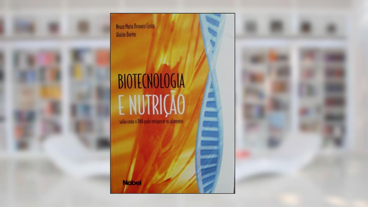 Capa de Biotecnologia e nutrição: saiba como o DNA pode enriquecer os alimentos, do autor Cib-Conselho De Inf Biotecnologia; Aluizio Borem; Neuza Maria Costa