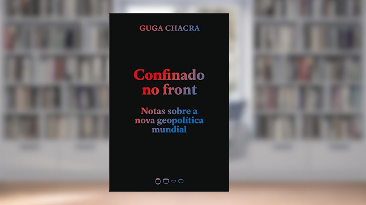 Capa de Confinado no front: Notas sobre a nova geopolítica mundial, do autor Guga Chacra