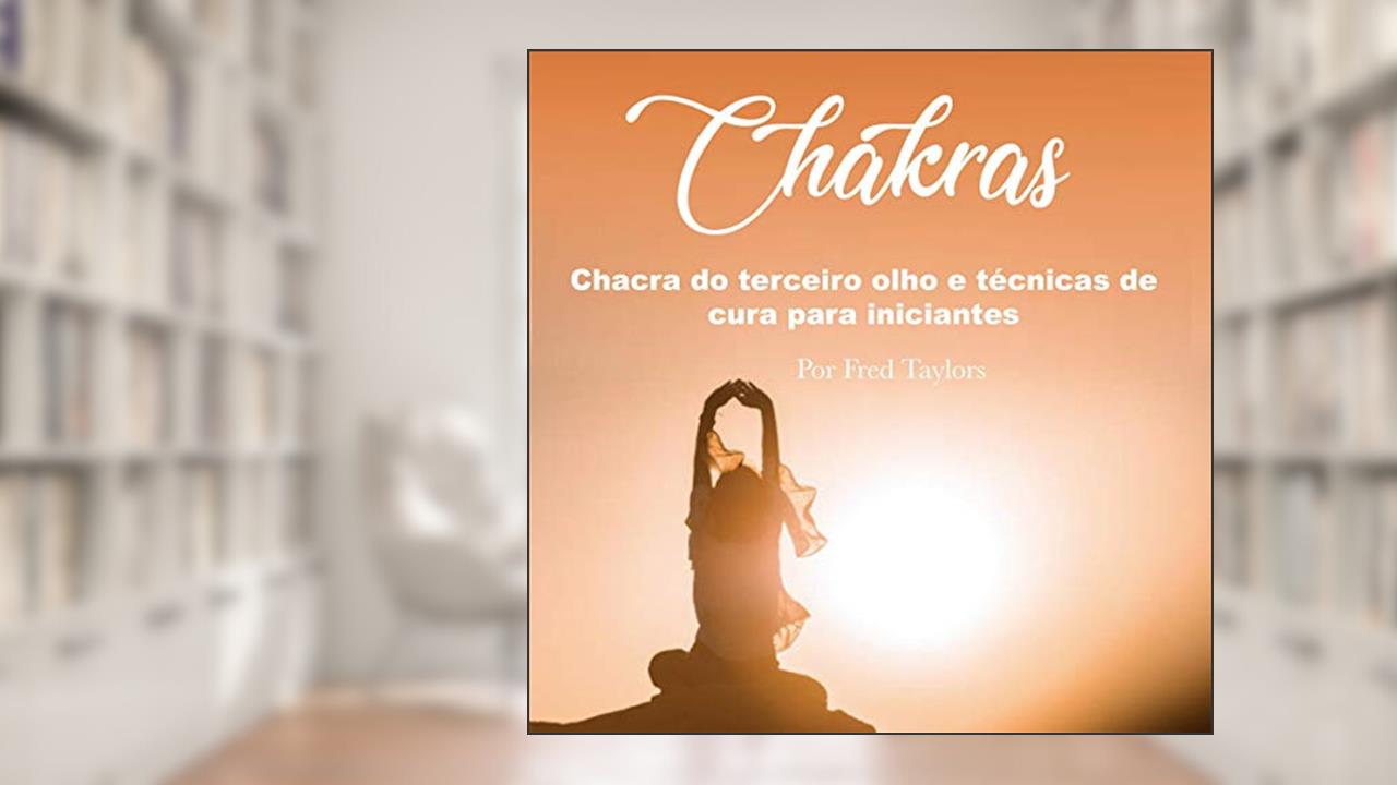 Capa de Chakras: Chacra do terceiro olho e técnicas de cura para iniciantes, do autor Fred Taylors